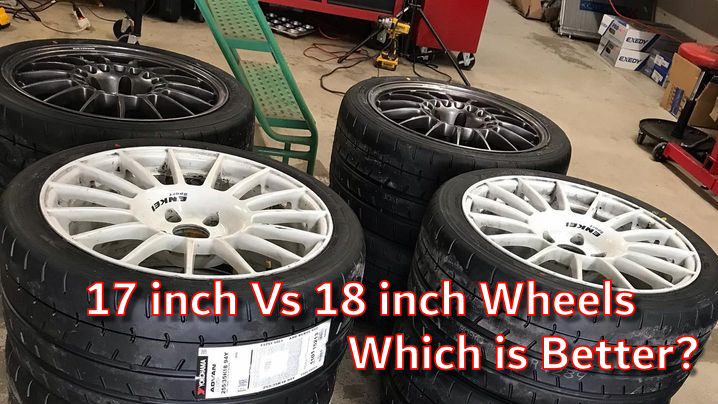 17 inch Vs 18 inch wheels, which is better?