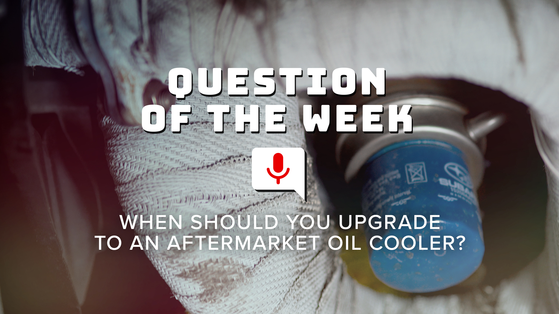 When do you need to upgrade to an aftermarket Oil Cooler?